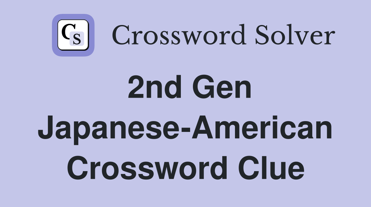 2nd Gen JapaneseAmerican Crossword Clue Answers Crossword Solver